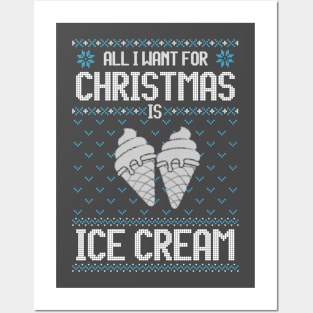 All I Want For Christmas Is Ice Cream - Ugly Xmas Sweater For Ice Cream Lover Posters and Art